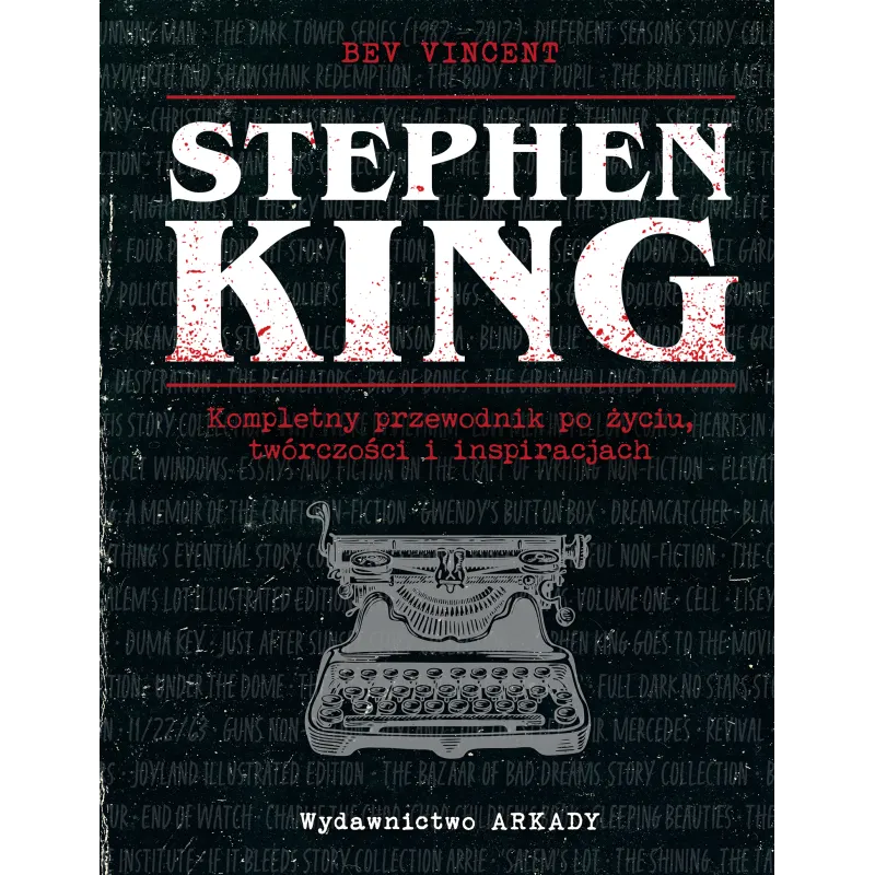 Stephen King. Kompletny przewodnik po życiu twórczości i inspiracjach Bev Vincent