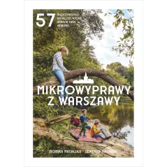 Mikrowyprawy z Warszawy. 57 nieoczywistych wycieczek które uratują twój weekend Monika Masalska,Seweryn Masalski