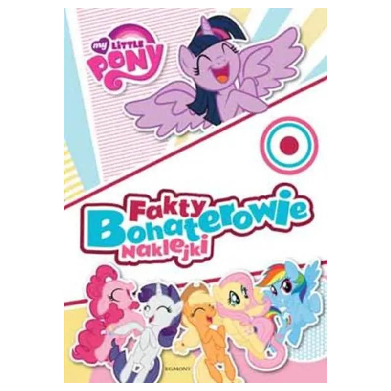 MY LITTLE PONY. FAKTY, BOHATEROWIE, NAKLEJKI