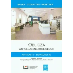 OBLICZA WSPÓŁCZESNEJ BIBLIOLOGII Grzegorz Czaplik, Zbigniew Gruszka, Jacek Ladorucki - Wydawnictwo Uniwersytetu Łódzkiego