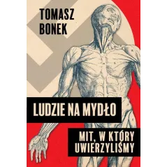 LUDZIE NA MYDŁO. MIT, W KTÓRY UWIERZYLIŚMY