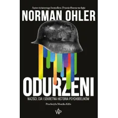 ODURZENI. NAZIŚCI, CIA I SEKRETNA HISTORIA PSYCHODELIKÓW