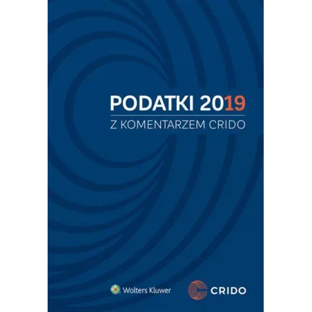 PODATKI 2019 Z KOMENTARZEM CRIDO Michał Borowski, Łukasz Bączyk - Wolters Kluwer
