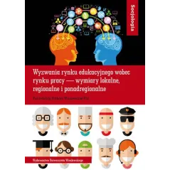 SOCJOLOGIA LXI WYZWANIA RYNKU EDUKACYJNEGO WOBEC RYNKU PRACY — WYMIARY LOKALNE, REGIONALNE I PONADREGIONALNE - Wydawnictwo ...