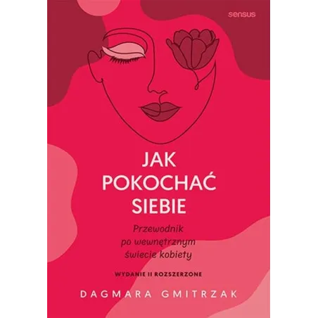JAK POKOCHAĆ SIEBIE PRZEWODNIK PO WEWNĘTRZNYM ŚWIECIE KOBIETY