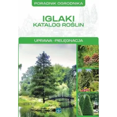 IGLAKI: UPRAWA, PIELĘGNACJA. PORADNIK OGRODNIKA - Dragon
