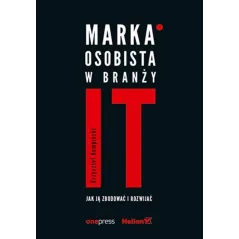 MARKA OSOBISTA W BRANŻY IT JAK JĄ ZBUDOWAĆ I ROZWIJAĆ