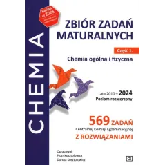 CHEMIA OGÓLNA I FIZYCZNA. ZBIÓR ZADAŃ MATURALNYCH CZĘŚĆ 1 LATA 2010-2024 POZIOM ROZSZERZONY