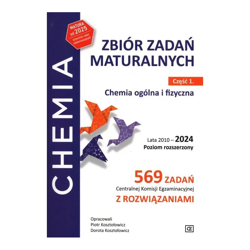 CHEMIA OGÓLNA I FIZYCZNA. ZBIÓR ZADAŃ MATURALNYCH CZĘŚĆ 1 LATA 2010-2024 POZIOM ROZSZERZONY