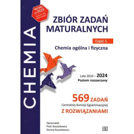 CHEMIA OGÓLNA I FIZYCZNA. ZBIÓR ZADAŃ MATURALNYCH CZĘŚĆ 1 LATA 2010-2024 POZIOM ROZSZERZONY