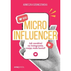 MICROINFLUENCER. JAK ZARABIAĆ NA INSTAGRAMIE, MAJĄC MAŁE KONTO?