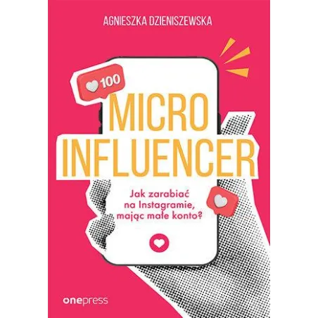 MICROINFLUENCER. JAK ZARABIAĆ NA INSTAGRAMIE, MAJĄC MAŁE KONTO?