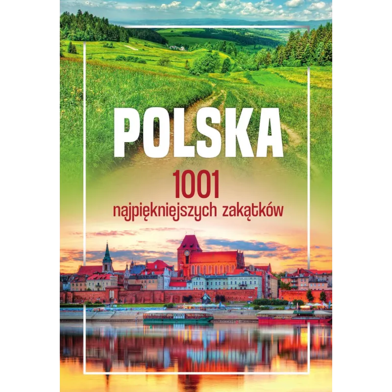 POLSKA. 1001 NAJPIĘKNIEJSZYCH ZAKĄTKÓW