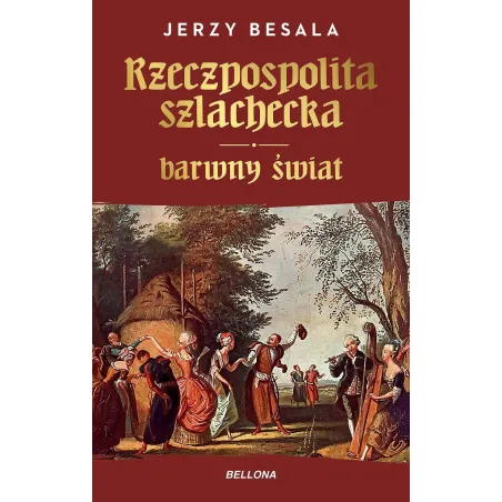 Rzeczpospolita Szlachecka. Barwny Świat Rzeczpospolita Szlachecka. Barwny Świat