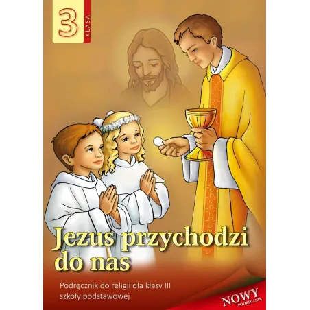Religia Jezus Przychodzi Do Nas Podręcznik Dla Klasy 3 Szkoły Podstawowej Religia Jezus Przychodzi Do Nas Podręcznik Dla Klasy 3 Szkoły Podstawowej