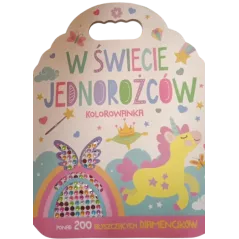 W ŚWIECIE JEDNOROŻCÓW. KOLOROWANKA Z DIAMENCIKAMI
