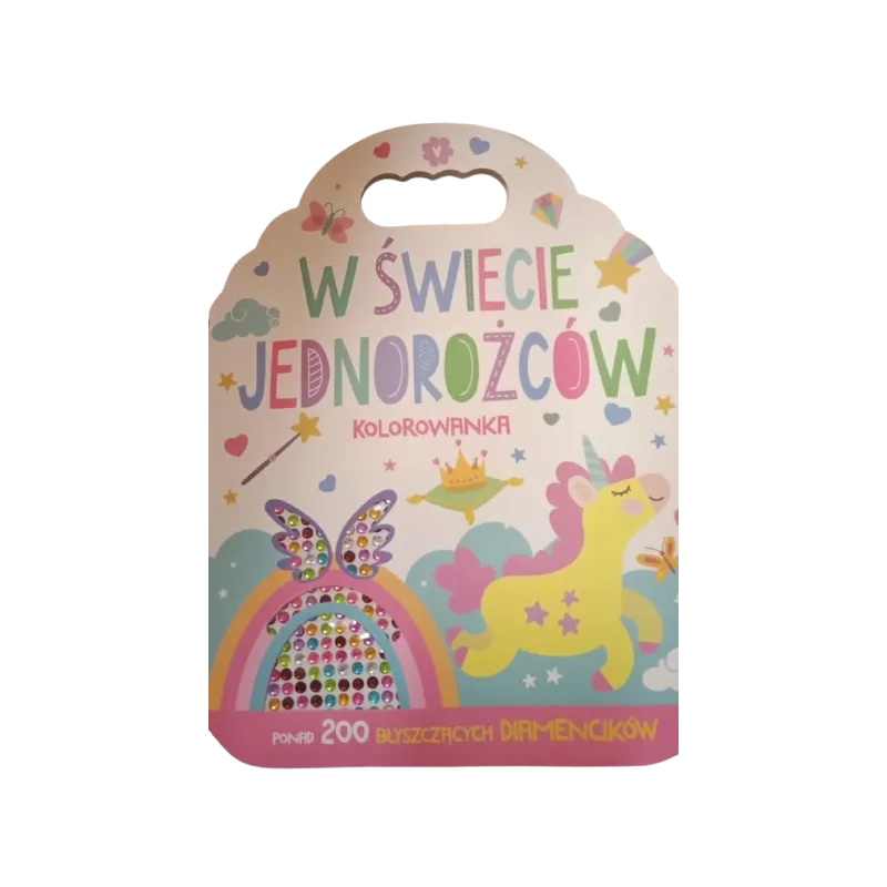 W ŚWIECIE JEDNOROŻCÓW. KOLOROWANKA Z DIAMENCIKAMI