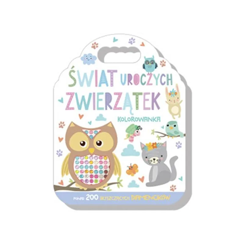 ŚWIAT UROCZYCH ZWIERZĄTEK. KOLOROWANKA Z DIAMENCIKAMI