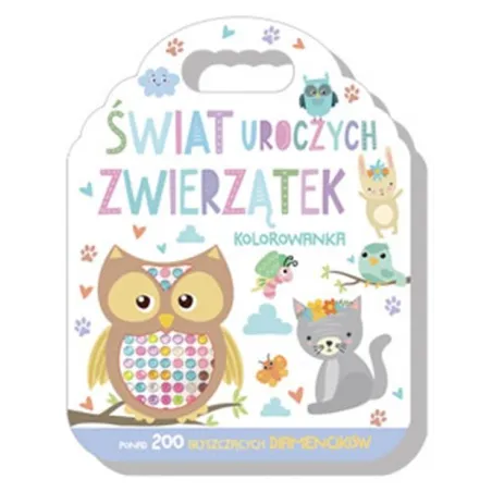 ŚWIAT UROCZYCH ZWIERZĄTEK. KOLOROWANKA Z DIAMENCIKAMI