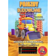 Pojazdy budowlane. Rysuj z szablonami ozdabiaj naklejkami Praca Zbiorowa