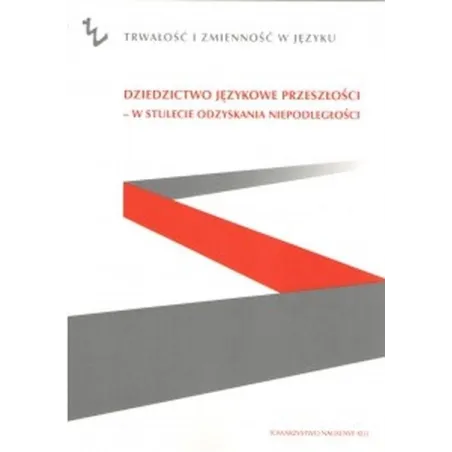 DZIEDZICTWO JĘZYKOWE PRZESZŁOŚCI - W STULECIE ODZYSKANIA NIEPODLEGŁOŚCI - Towarzystwo Naukowe KUL