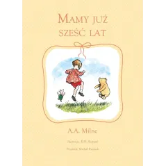 MAMY JUŻ SZEŚĆ LAT E.H. Shepard, Alan Alexander Milne