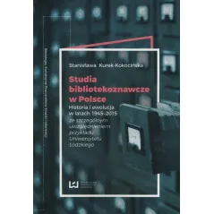 STUDIA BIBLIOTEKOZNAWCZE W POLSCE HISTORIA I EWOLUCJA W LATACH 1945-2015 Stanisława Kurek-Kokocińska - Wydawnictwo Uniwersy...