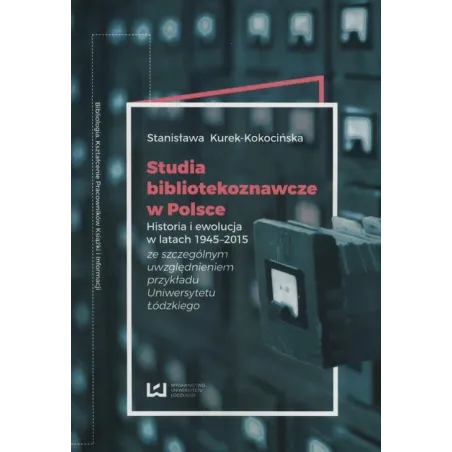 STUDIA BIBLIOTEKOZNAWCZE W POLSCE HISTORIA I EWOLUCJA W LATACH 1945-2015 Stanisława Kurek-Kokocińska - Wydawnictwo Uniwersy...