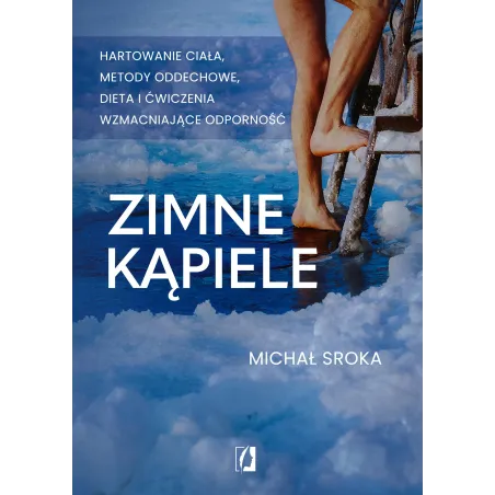 Zimne kąpiele. Hartowanie ciała metody oddechowe dieta i ćwiczenia wzmacniające odporność Michał Sroka
