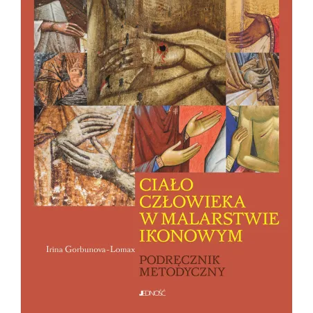 Ciało Człowieka W Malarstwie Ikonowym. Podręcznik Metodyczny Ciało Człowieka W Malarstwie Ikonowym. Podręcznik Metodyczny