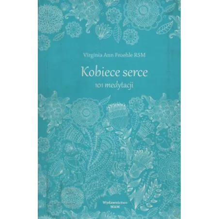 KOBIECE SERCE. 101 MEDYTACJI