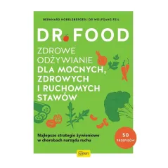 Dr Food. Zdrowe odżywianie dla mocnych zdrowych i ruchomych stawów Bernhard Hobelsberger,Wolfgan Feil