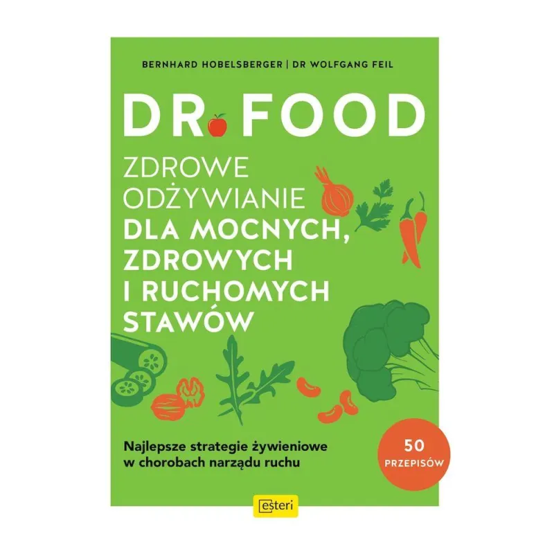 Dr Food. Zdrowe odżywianie dla mocnych zdrowych i ruchomych stawów Bernhard Hobelsberger,Wolfgan Feil
