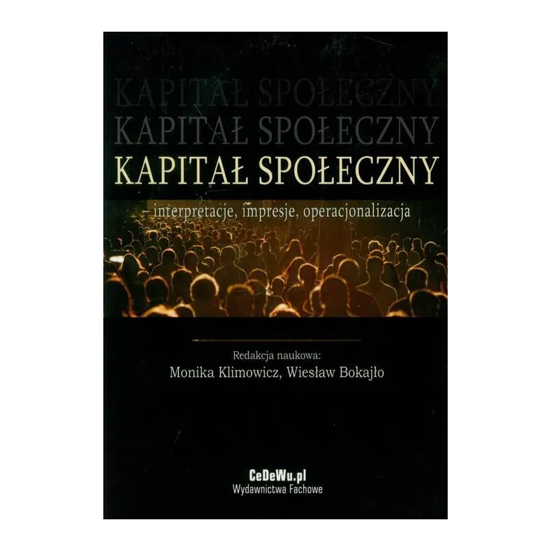 KAPITAŁ SPOŁECZNY - INTERPRETACJE, IMPRESJE, OPERACJONALIZACJA - CEDEWU