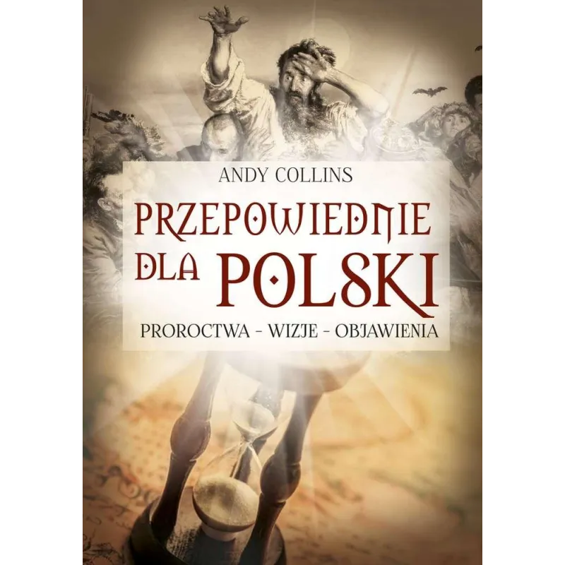 Przepowiednie dla Polski. Proroctwa wizje objawienia Andy Collins