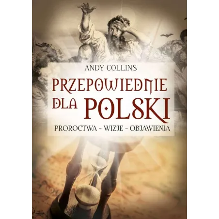 Przepowiednie dla Polski. Proroctwa wizje objawienia Andy Collins