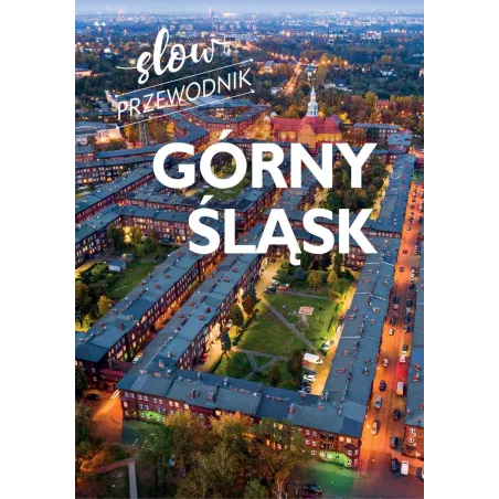 Górny Śląsk. Slow Przewodnik