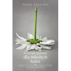 TO NIE JEST OPOWIEŚĆ DLA MŁODYCH LUDZI Anna Janyska - Muza