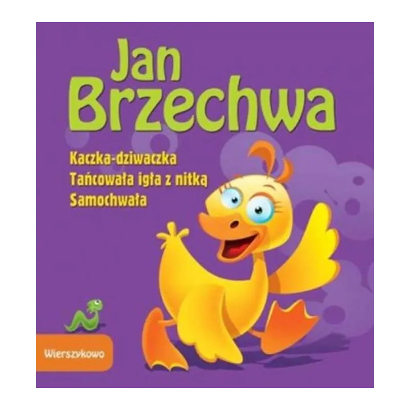 KACZKA-DZIWACZKA, TAŃCOWAŁA IGŁA Z NITKĄ, SAMOCHWAŁA