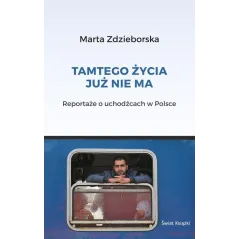 TAMTEGO ŻYCIA JUŻ NIE MA Marta Zdzieborska - Świat Książki