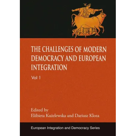 THE CHALLENGES OF MODERN DEMOCRACY AND EUROPEAN INTEGRATION Elżbieta Kużelewska, Dariusz Kloza - Aspra