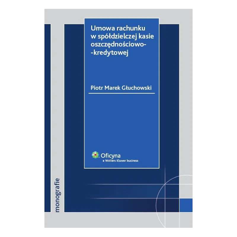 UMOWA RACHUNKU W SPÓŁDZIELCZEJ KASIE OSZCZĘDNOŚCIOWO-KREDYTOWEJ Piotr Marek Głuchowski - Wolters Kluwer