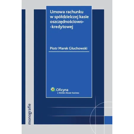 UMOWA RACHUNKU W SPÓŁDZIELCZEJ KASIE OSZCZĘDNOŚCIOWO-KREDYTOWEJ Piotr Marek Głuchowski - Wolters Kluwer