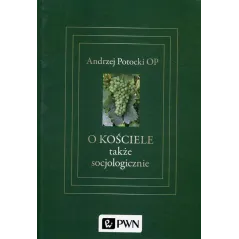 O KOŚCIELE TAKŻE SOCJOLOGICZNIE Andrzej Potocki - PWN
