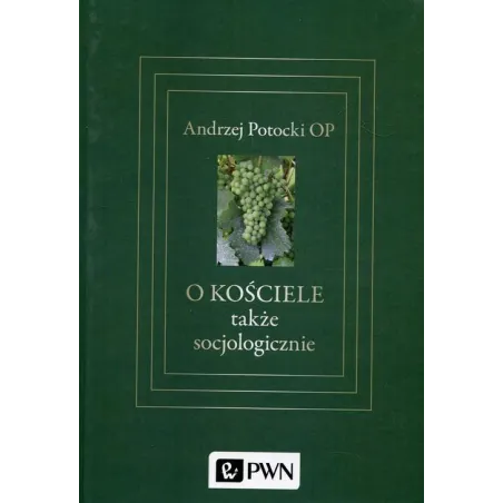 O KOŚCIELE TAKŻE SOCJOLOGICZNIE Andrzej Potocki - PWN