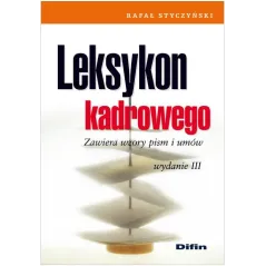 LEKSYKON KADROWEGO ZAWIERA WZORY PISM I UMÓW Rafał Styczyński - Difin