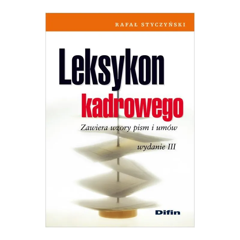 LEKSYKON KADROWEGO ZAWIERA WZORY PISM I UMÓW Rafał Styczyński - Difin