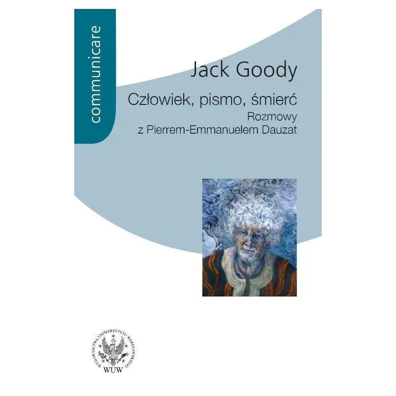 CZŁOWIEK PISMO ŚMIERĆ ROZMOWY Z PIERREM EMMANUELEM DAUZAT Jack Goody - Wydawnictwa Uniwersytetu Warszawskiego