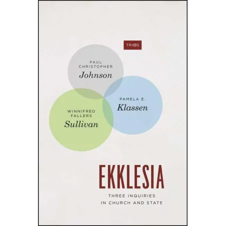 EKKLESIA THREE INQUIRIES IN CHURCH AND STATE Paul Johnson - University of Chicago Press