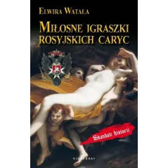MIŁOSNE IGRASZKI ROSYJSKICH CARYC Elwira Watała - Videograf